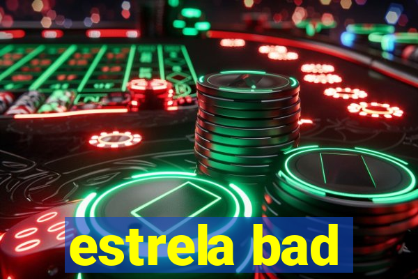 estrela bad